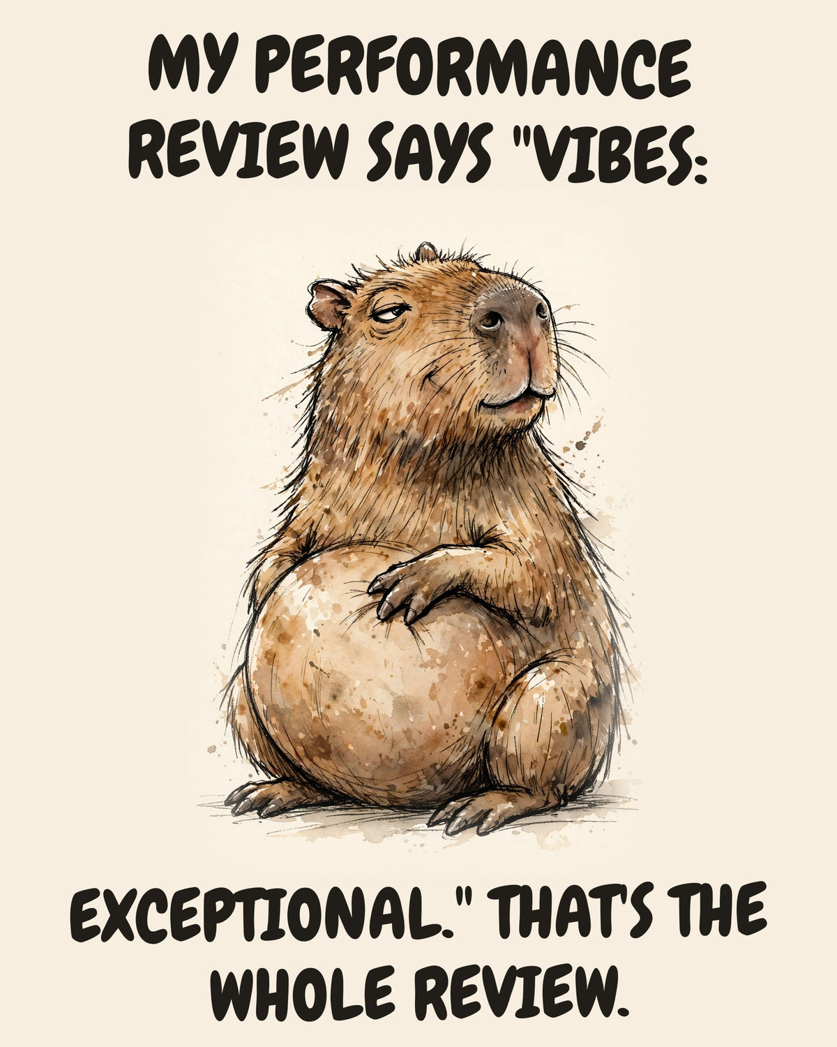 Capybara watercolor art print with the saying "MY PERFORMANCE REVIEW SAYS "VIBES: EXCEPTIONAL." THAT'S THE WHOLE REVIEW."