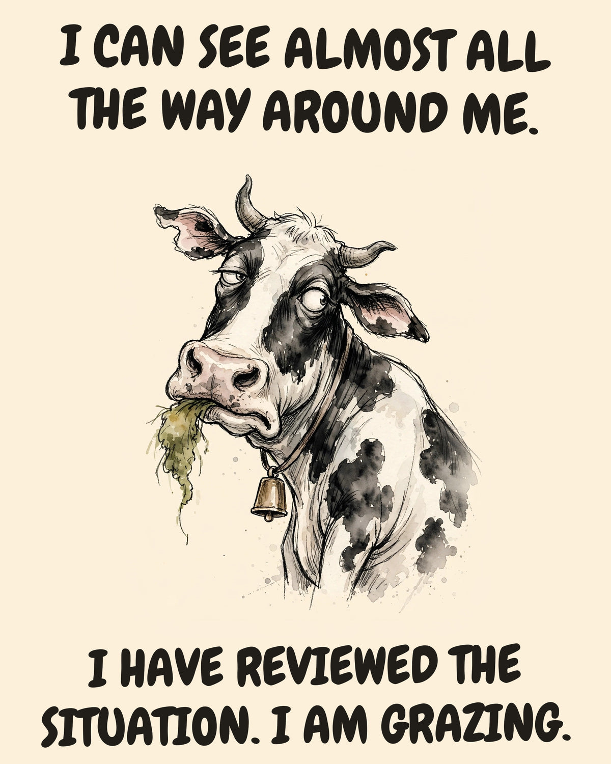 Unbothered Cow office art print in watercolor style, an unbothered cow in a moment of perfect workplace serenity, captioned “I CAN SEE ALMOST ALL THE WAY AROUND ME. I HAVE REVIEWED THE SITUATION. I AM GRAZING.”