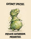 Green Dinosaur watercolor art print with the saying "EXTINCT SPECIES. PRIVATE BATHROOM. PRIORITIES."