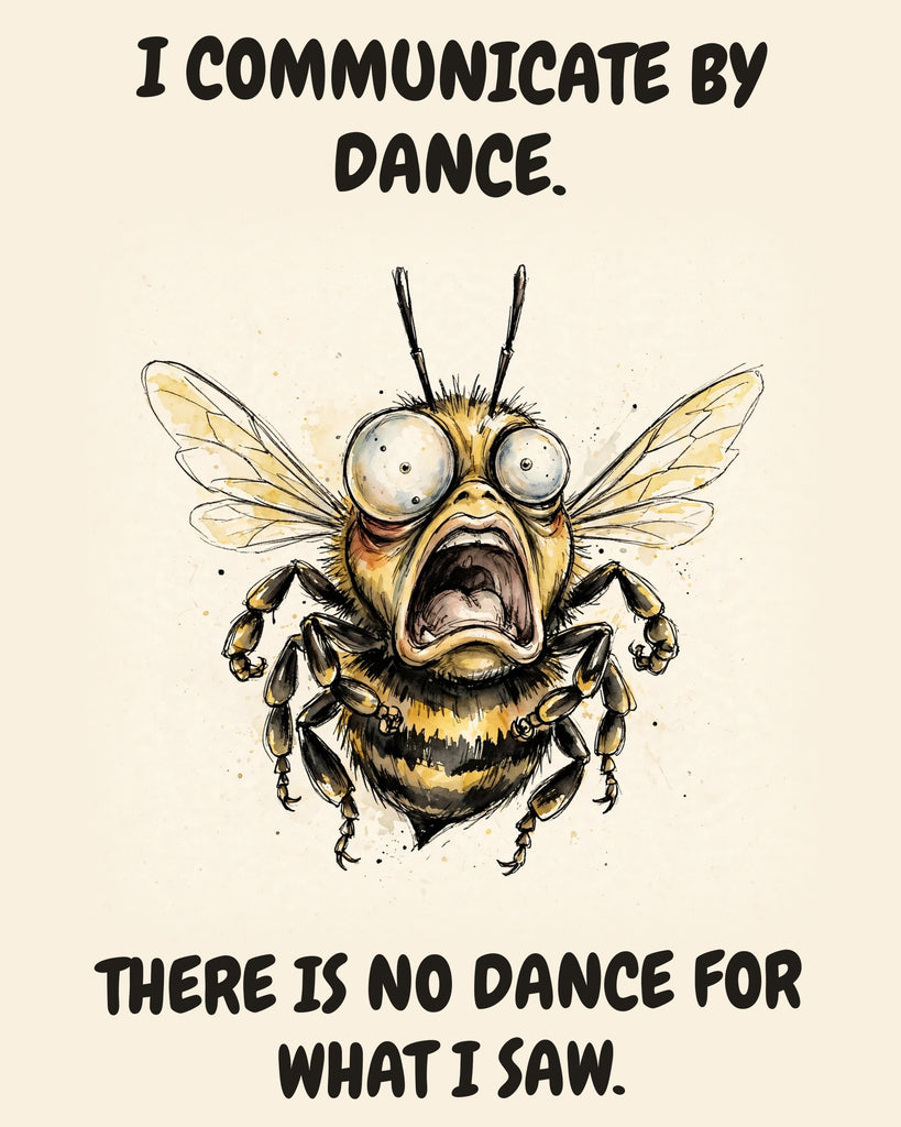 Bee watercolor art print with the saying "I COMMUNICATE BY DANCE. THERE IS NO DANCE FOR WHAT I SAW."