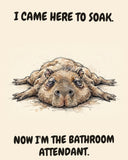 Capybara watercolor art print with the saying "I CAME HERE TO SOAK. NOW I'M THE BATHROOM ATTENDANT."