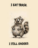 Raccoon watercolor art print with the saying "I EAT TRASH. I STILL GAGGED."