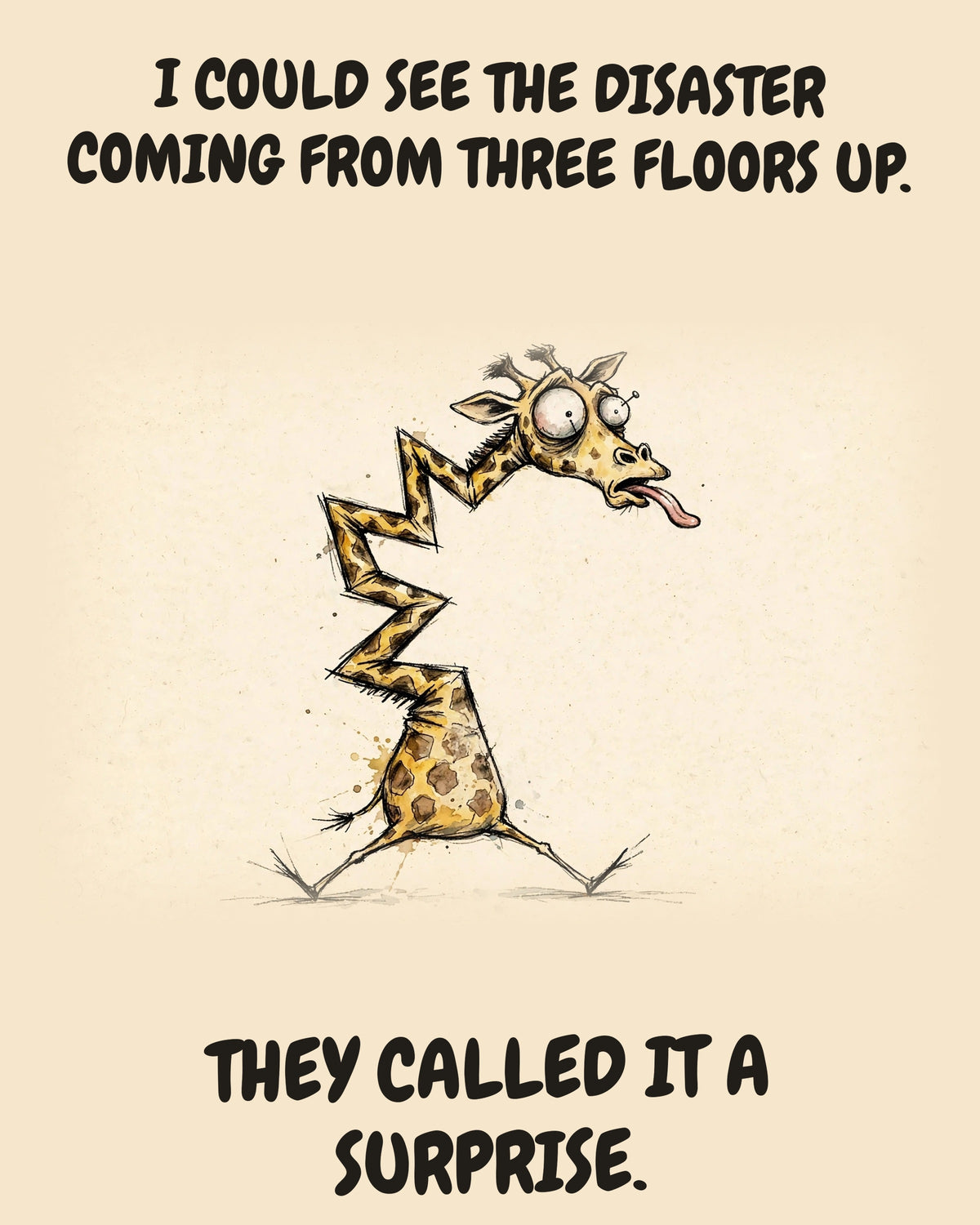Giraffe watercolor art print with the saying "I COULD SEE THE DISASTER COMING FROM THREE FLOORS UP. THEY CALLED IT A SURPRISE."