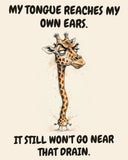 Giraffe watercolor art print with the saying "MY TONGUE REACHES MY OWN EARS. IT STILL WON'T GO NEAR THAT DRAIN."