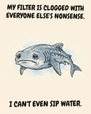 Whale Shark watercolor art print with the saying "MY FILTER IS CLOGGED WITH EVERYONE ELSE'S NONSENSE. I CAN'T EVEN SIP WATER."