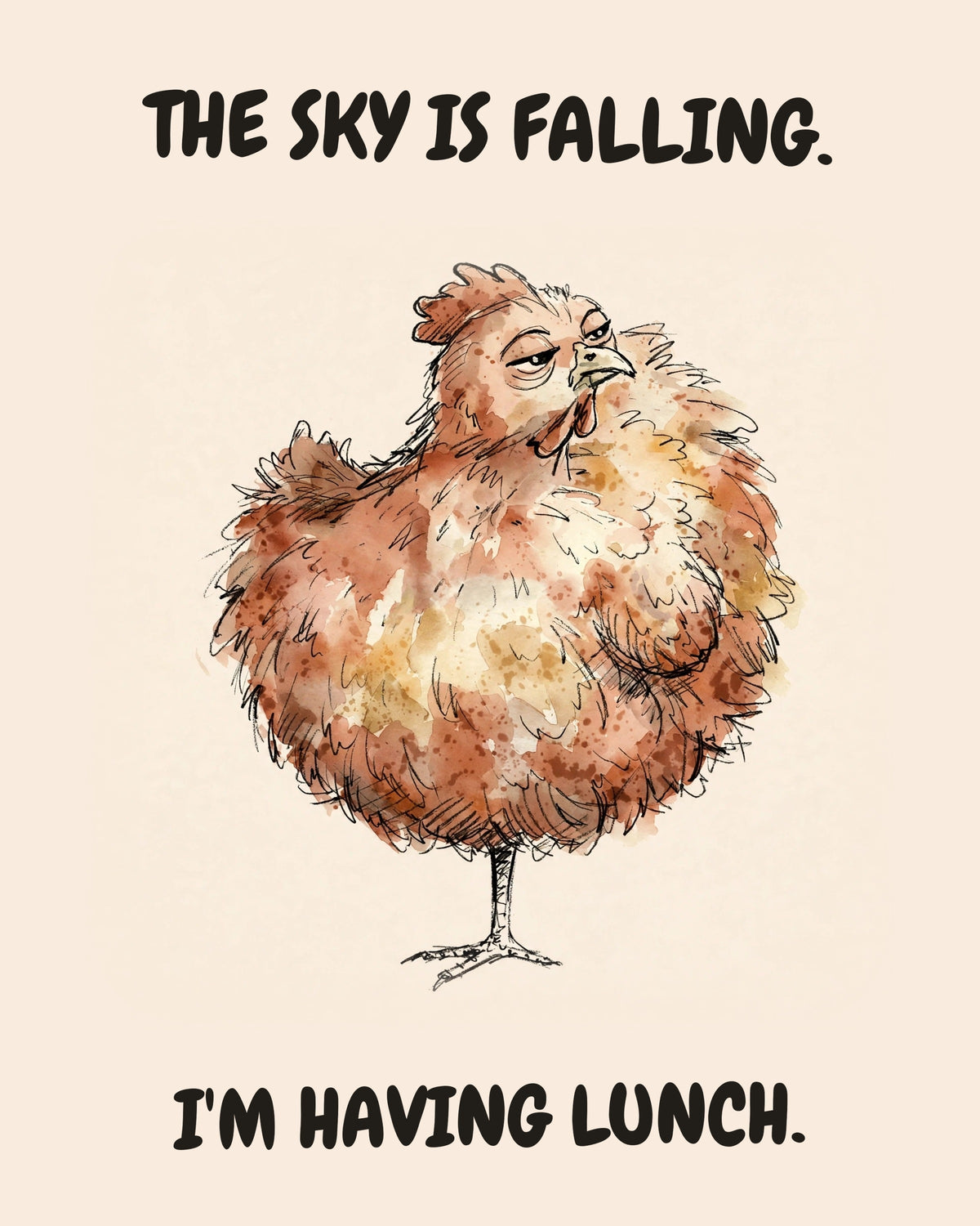 Unbothered Chicken office art print in watercolor style, an unbothered chicken in a moment of perfect workplace serenity, captioned “THE SKY IS FALLING. I'M HAVING LUNCH.”