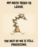 Giraffe watercolor art print with the saying "MY NECK TRIED TO LEAVE. THE REST OF ME IS STILL PROCESSING."