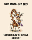 Giraffe watercolor art print with the saying "WHO INSTALLED THIS SHOWERHEAD AT ANKLE HEIGHT?"