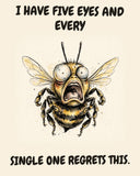Bee watercolor art print with the saying "I HAVE FIVE EYES AND EVERY SINGLE ONE REGRETS THIS."