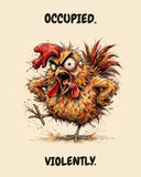 Chicken watercolor art print with the saying "OCCUPIED. VIOLENTLY."