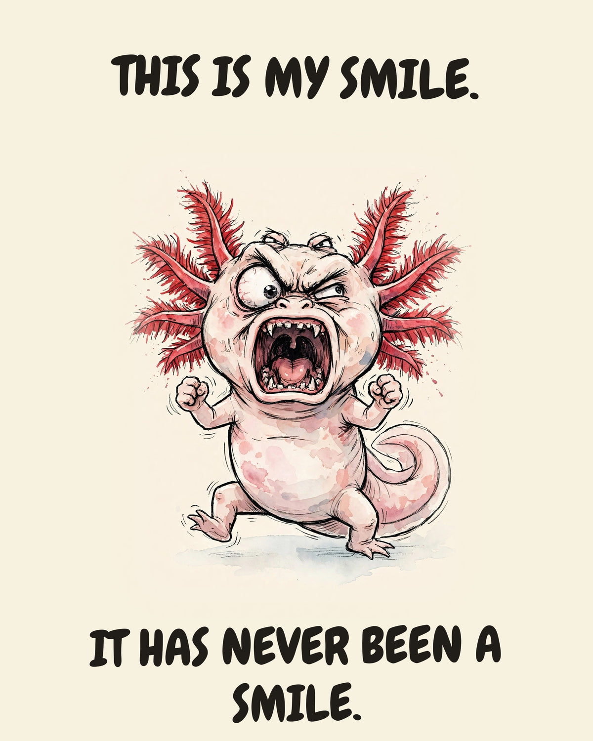 Axolotl watercolor art print with the saying "THIS IS MY SMILE. IT HAS NEVER BEEN A SMILE."