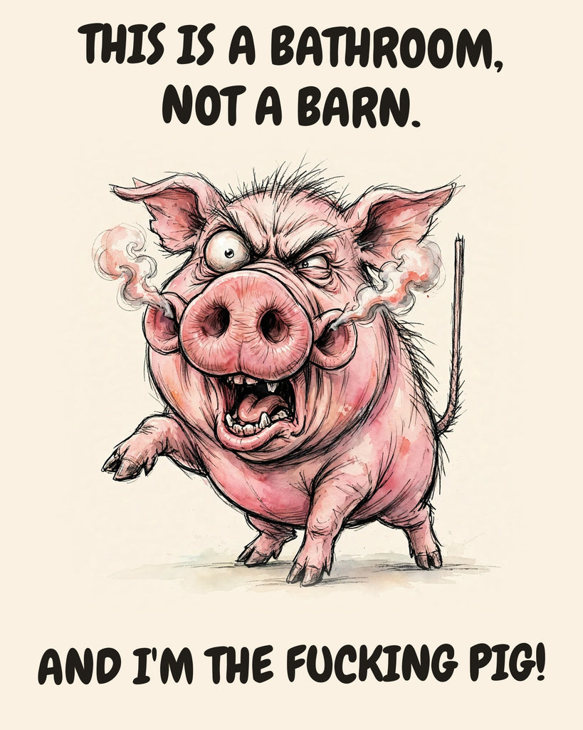 Pig watercolor art print with the saying "THIS IS A BATHROOM, NOT A BARN. AND I'M THE FUCKING PIG!"