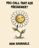 Daisies watercolor art print with the saying "YOU CALL THAT AIR FRESHENER? HOW ADORABLE."