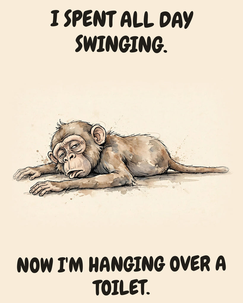 Monkey watercolor art print with the saying "I SPENT ALL DAY SWINGING. NOW I'M HANGING OVER A TOILET."