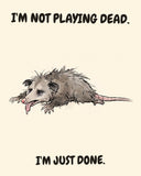 Possum watercolor art print with the saying "I'M NOT PLAYING DEAD. I'M JUST DONE."