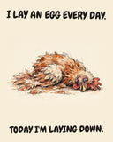 Chicken watercolor art print with the saying "I LAY AN EGG EVERY DAY. TODAY I'M LAYING DOWN."