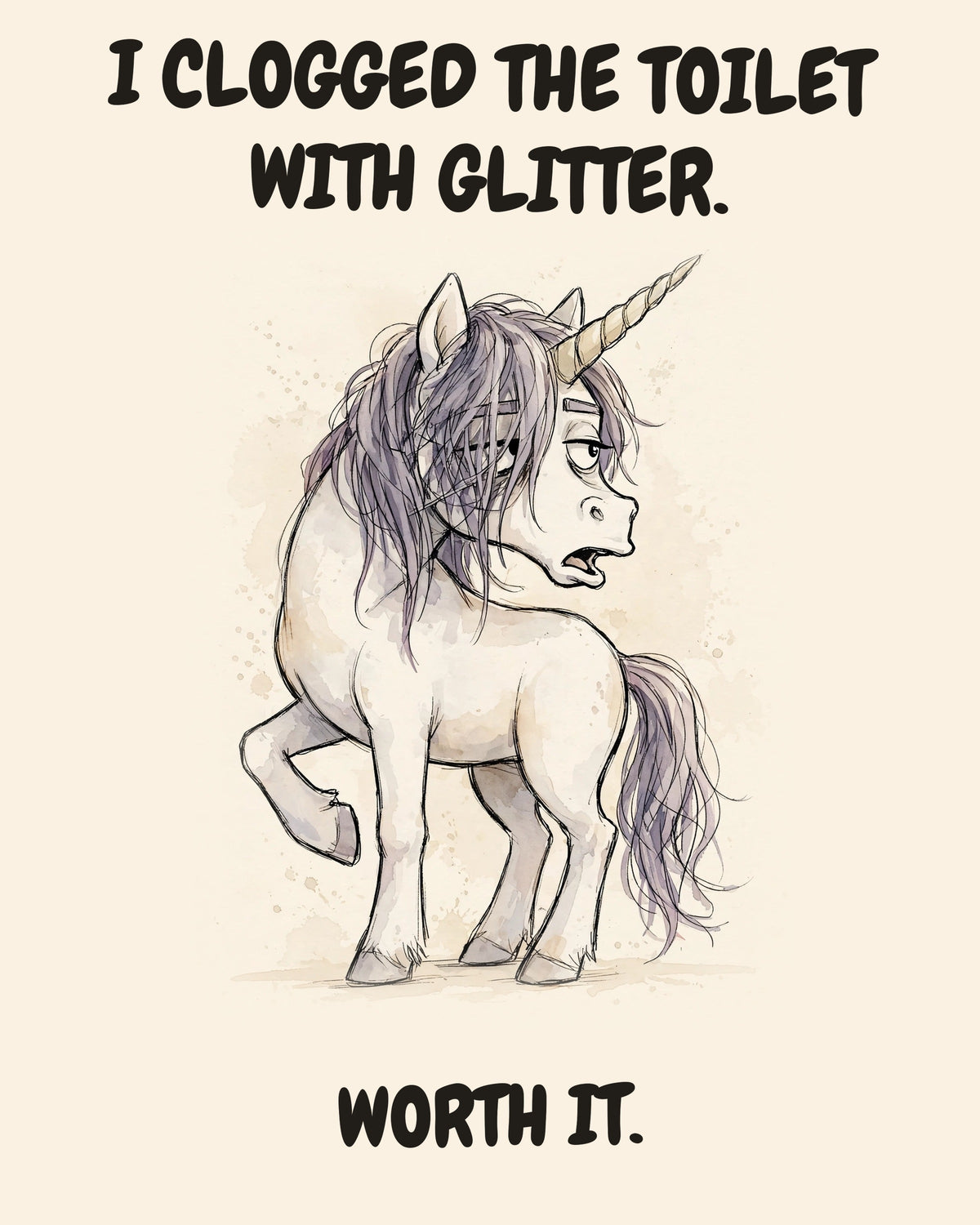 Unicorn watercolor art print with the saying "I CLOGGED THE TOILET WITH GLITTER. WORTH IT."