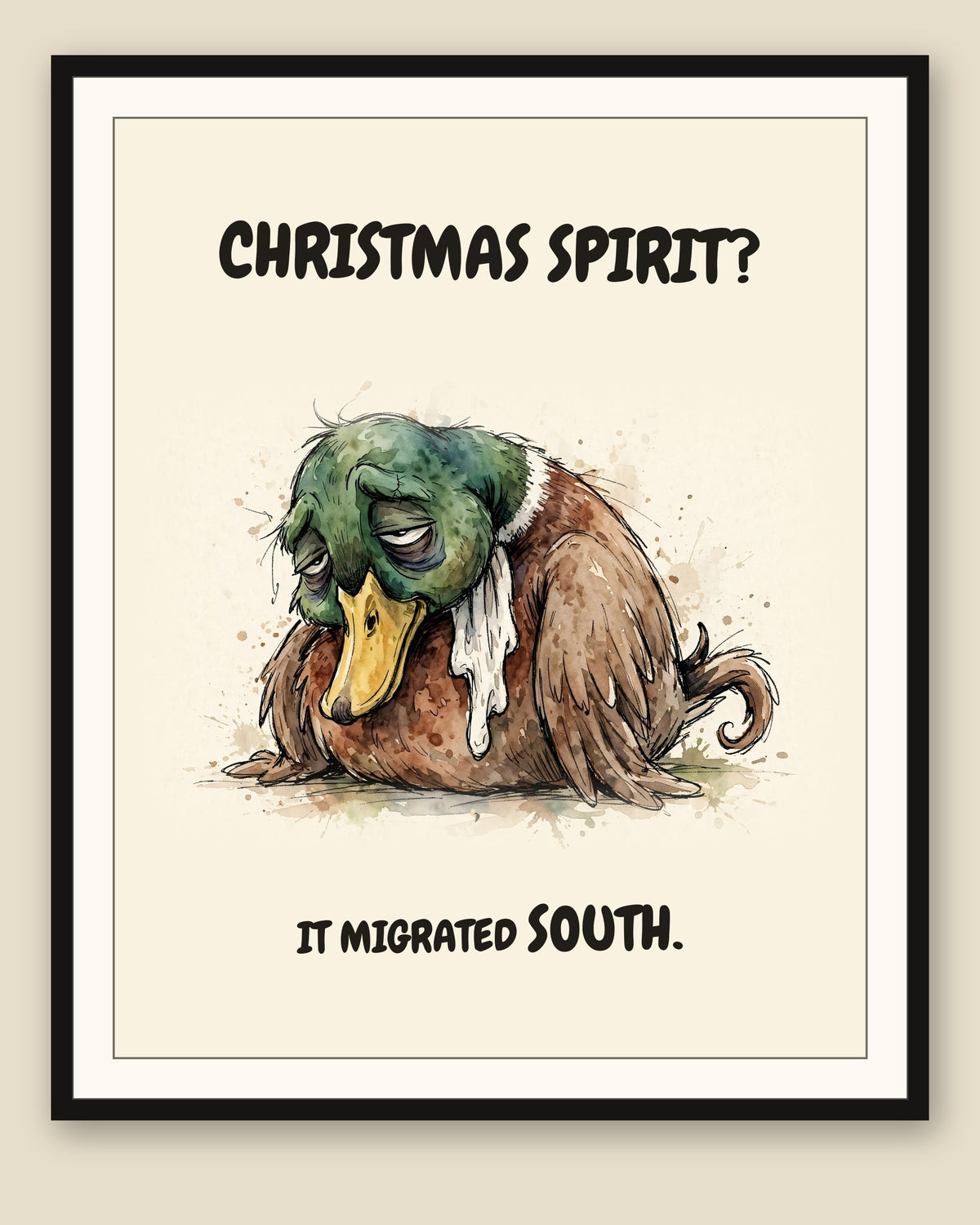 Mallard watercolor art print with the saying "CHRISTMAS SPIRIT? IT MIGRATED SOUTH." shown framed with a cream mat — frame for display only, not included