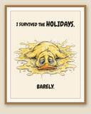 Yellow Duck watercolor art print with the saying "I SURVIVED THE HOLIDAYS. BARELY." shown framed with a cream mat — frame for display only, not included