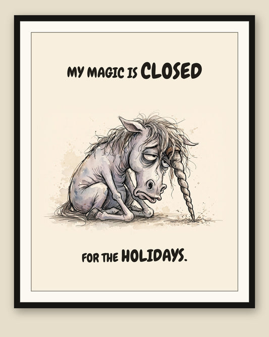Unicorn watercolor art print with the saying "MY MAGIC IS CLOSED FOR THE HOLIDAYS." shown framed with a cream mat — frame for display only, not included