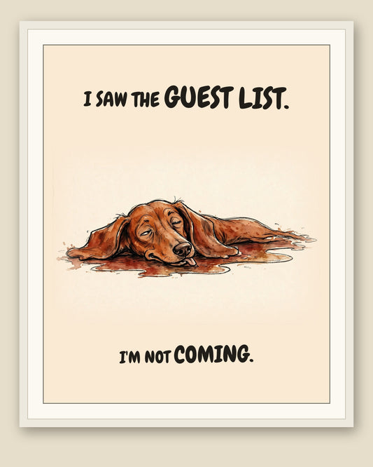 Dachshund watercolor art print with the saying "I SAW THE GUEST LIST. I'M NOT COMING." shown framed with a cream mat — frame for display only, not included