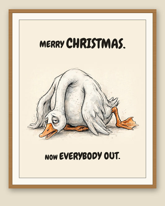 Goose watercolor art print with the saying "MERRY CHRISTMAS. NOW EVERYBODY OUT." shown framed with a cream mat — frame for display only, not included