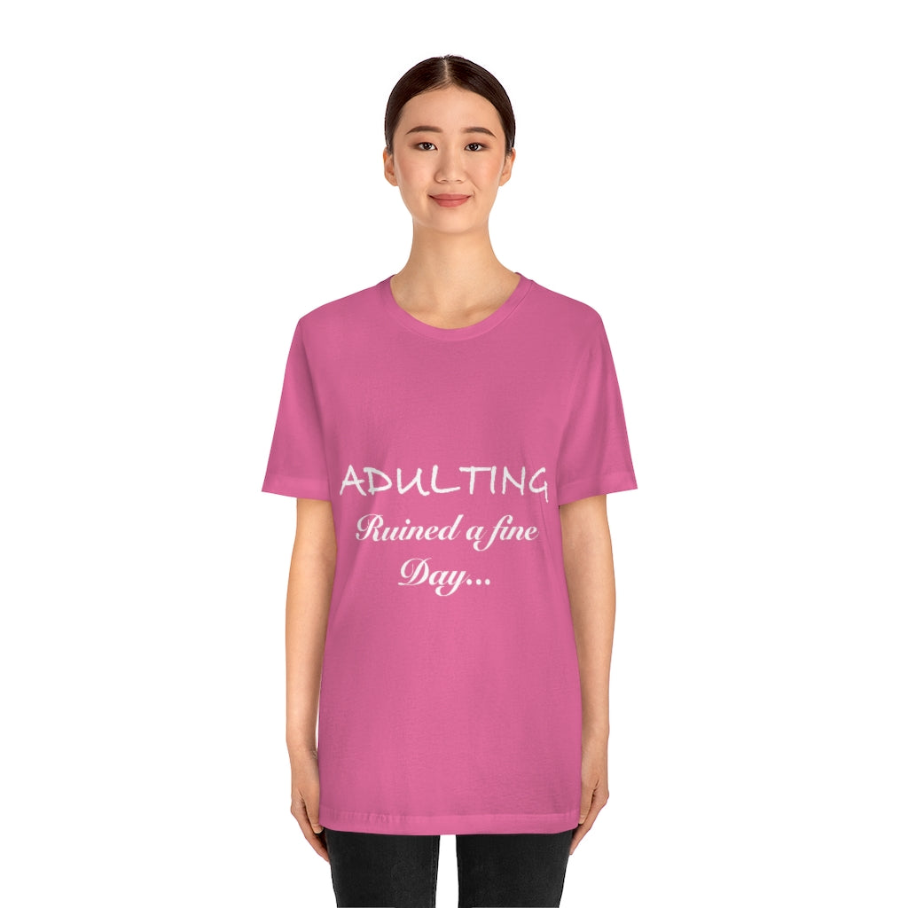 Unisex Jersey Short Sleeve Tee - Adulting ruined a fine day