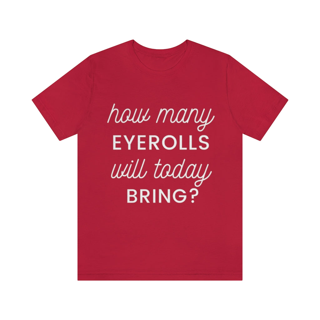 Unisex Jersey Short Sleeve Tee - How many eyerolls will today bring.