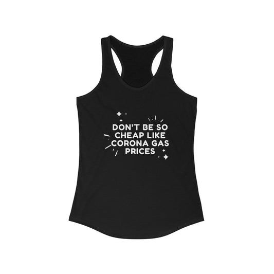 Women's Ideal Racerback Tank - Don't be so cheap  like corona gas prices