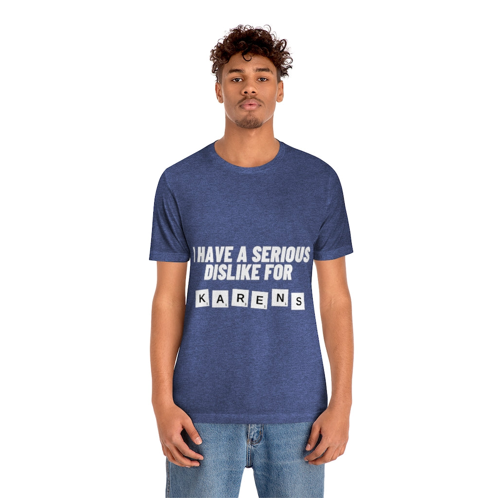 Unisex Jersey Short Sleeve Tee - I Have Serious Dislike for Karens