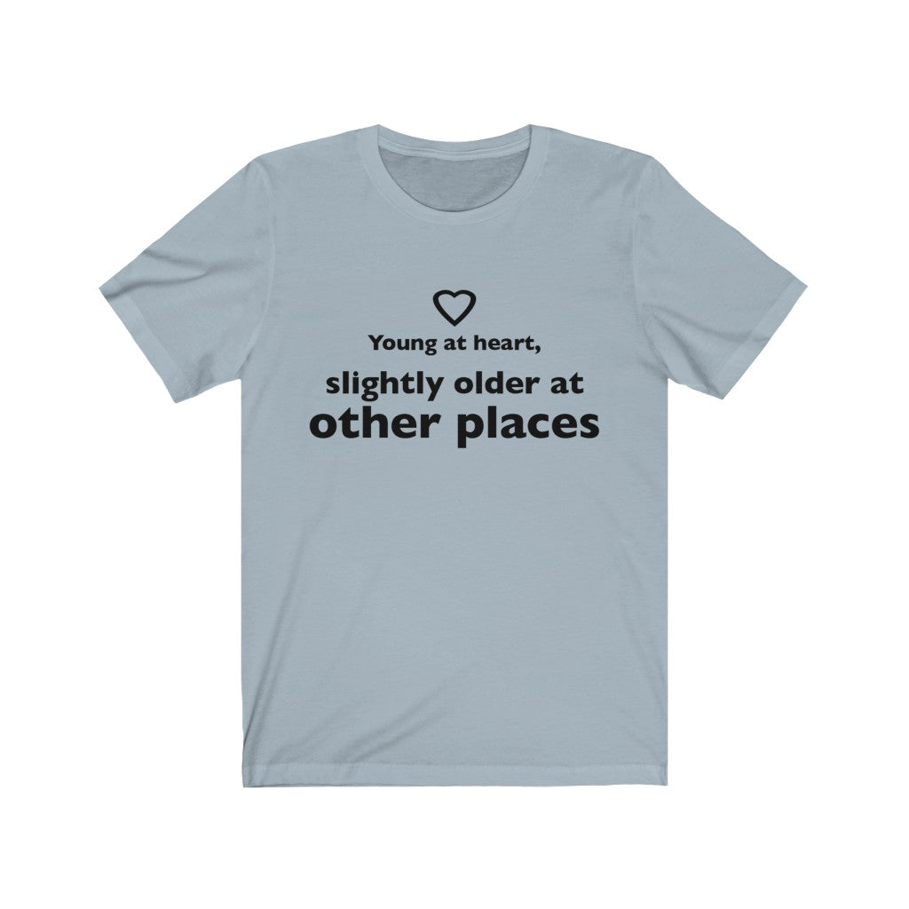 Unisex Jersey Short Sleeve Tee - Young at heart, slightly older at other places