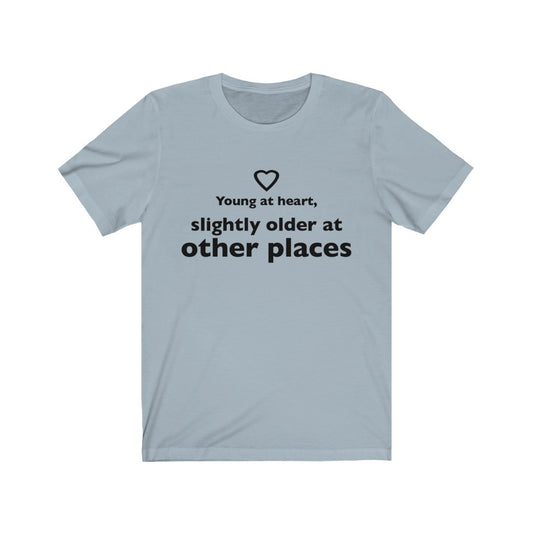 Unisex Jersey Short Sleeve Tee - Young at heart, slightly older at other places