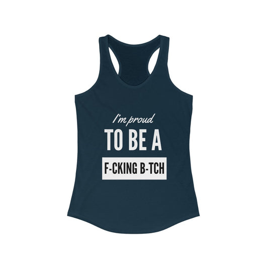 Women's Ideal Racerback Tank - im proud to be a fucking bitch