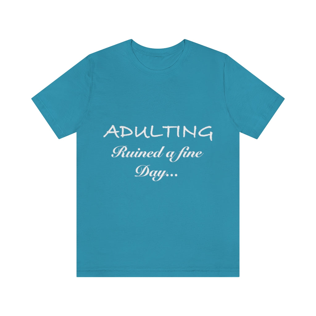 Unisex Jersey Short Sleeve Tee - Adulting ruined a fine day