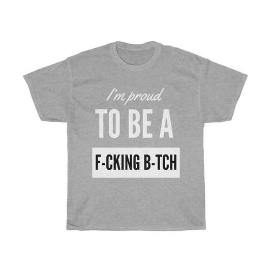 Unisex Heavy Cotton Tee - I'm proud to be a F-cking B-tch