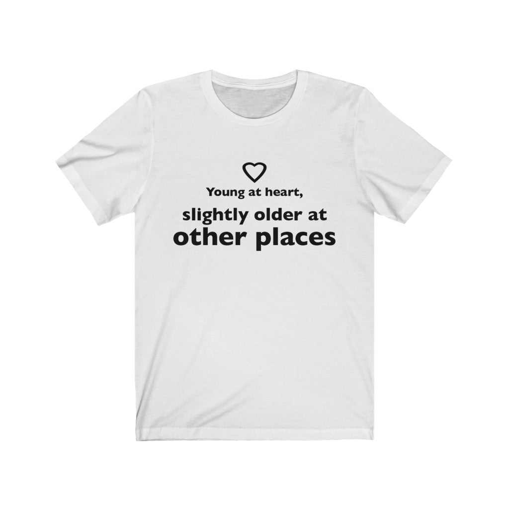 Unisex Jersey Short Sleeve Tee - Young at heart, slightly older at other places