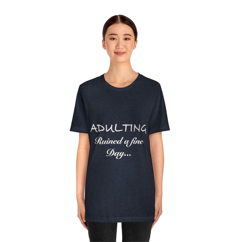 Unisex Jersey Short Sleeve Tee - Adulting ruined a fine day