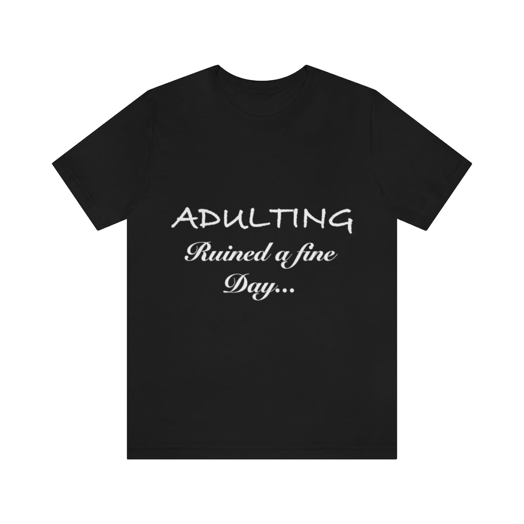 Unisex Jersey Short Sleeve Tee - Adulting ruined a fine day