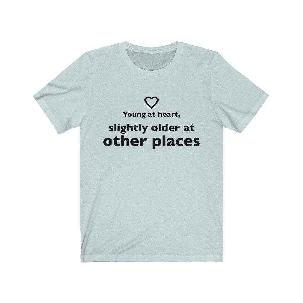 Unisex Jersey Short Sleeve Tee - Young at heart, slightly older at other places