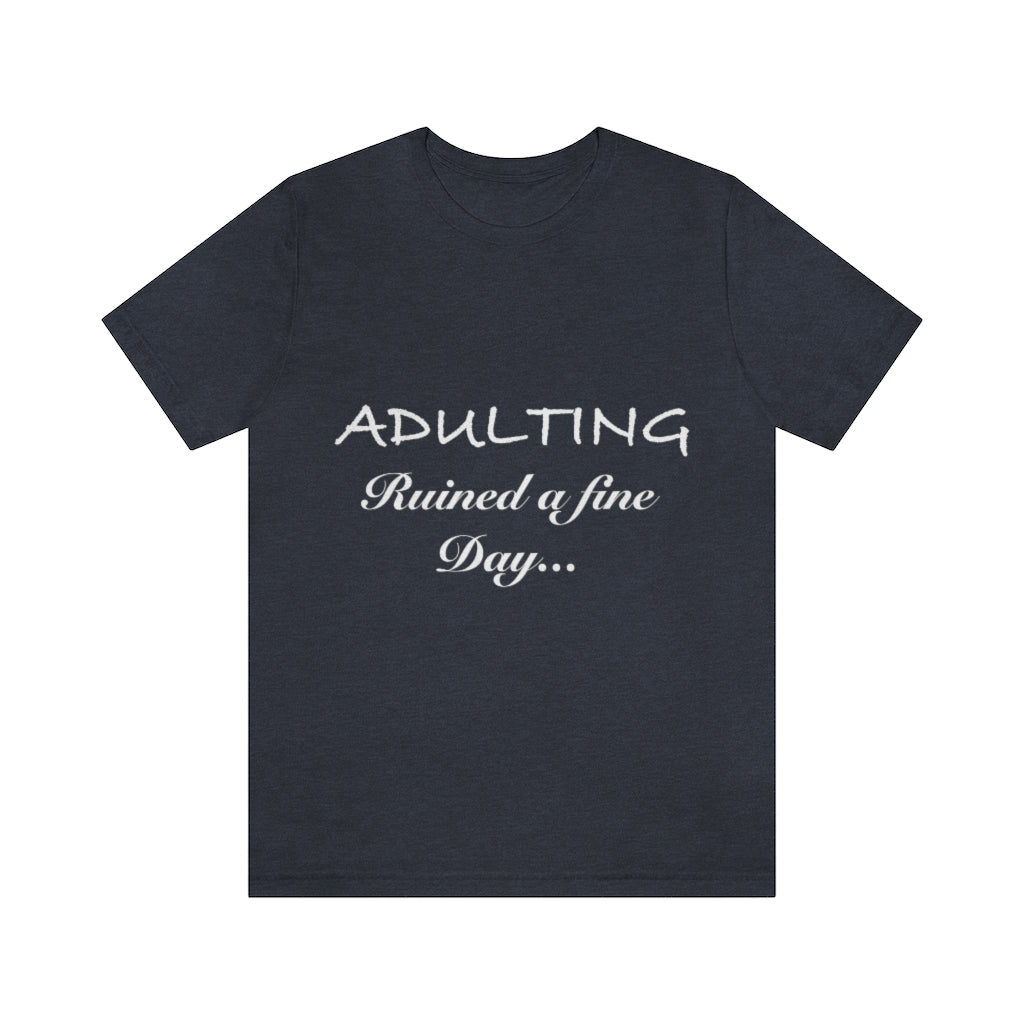 Unisex Jersey Short Sleeve Tee - Adulting ruined a fine day