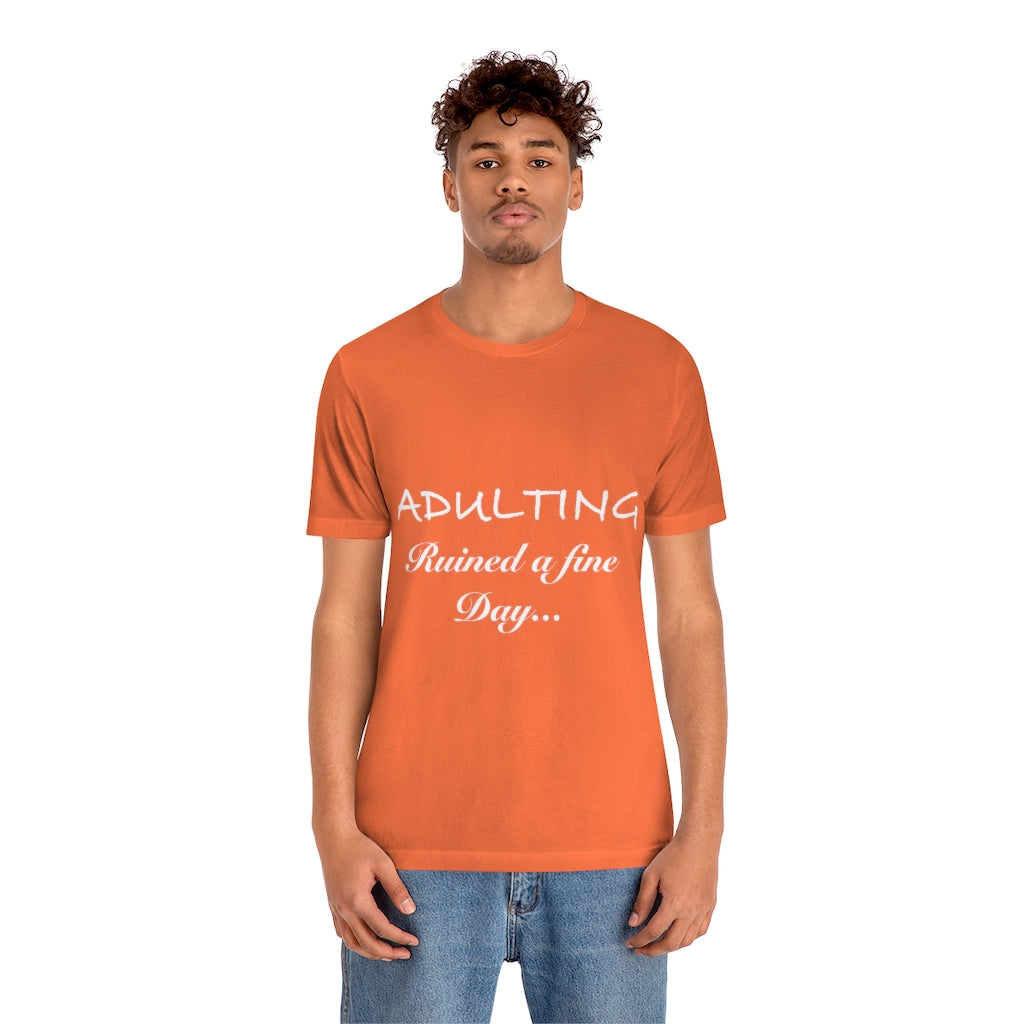 Unisex Jersey Short Sleeve Tee - Adulting ruined a fine day