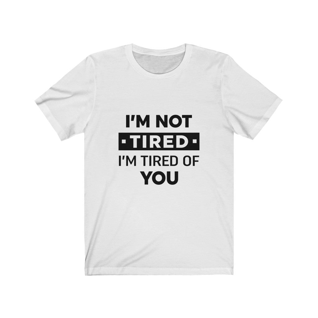 Unisex Jersey Short Sleeve Tee-I am tired of you