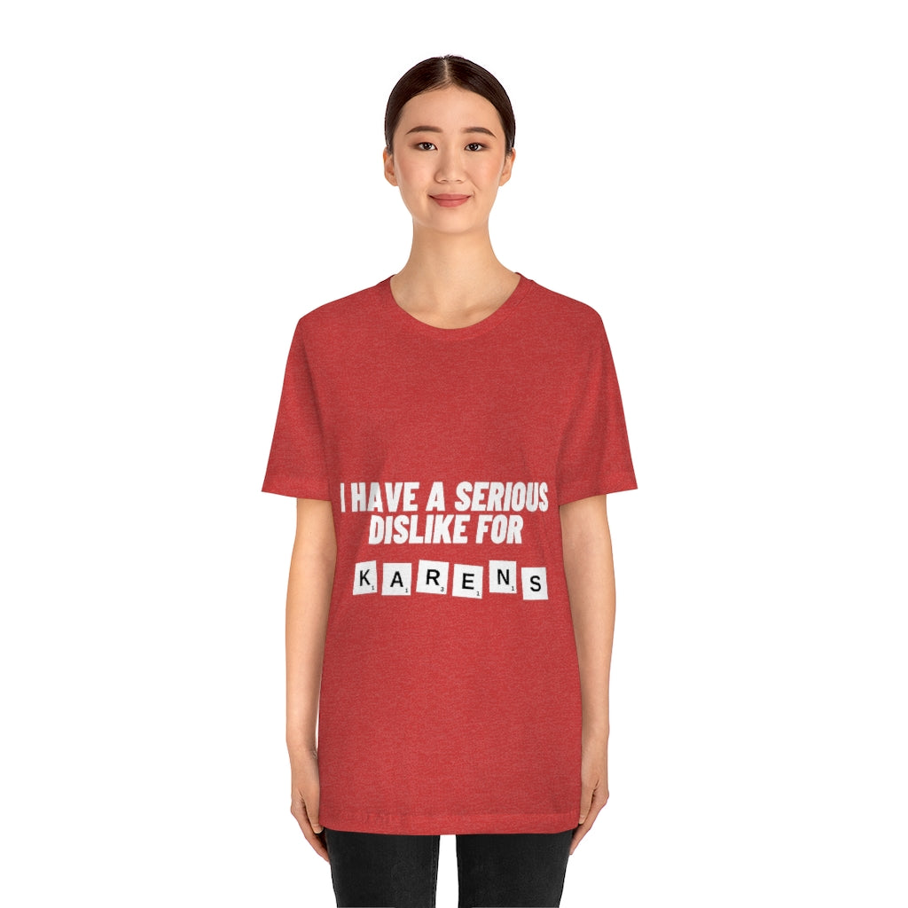 Unisex Jersey Short Sleeve Tee - I Have Serious Dislike for Karens