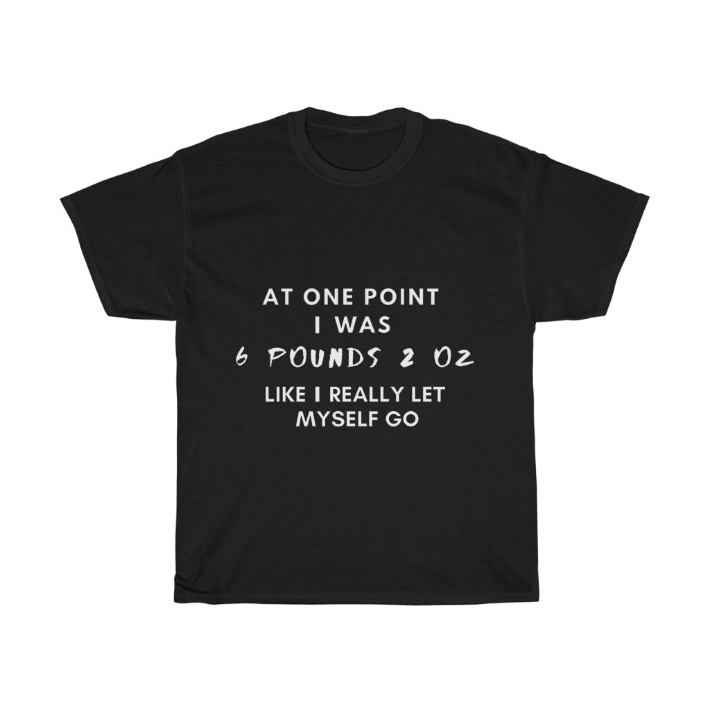 Unisex Heavy Cotton Tee - At one point I was 6 pounds