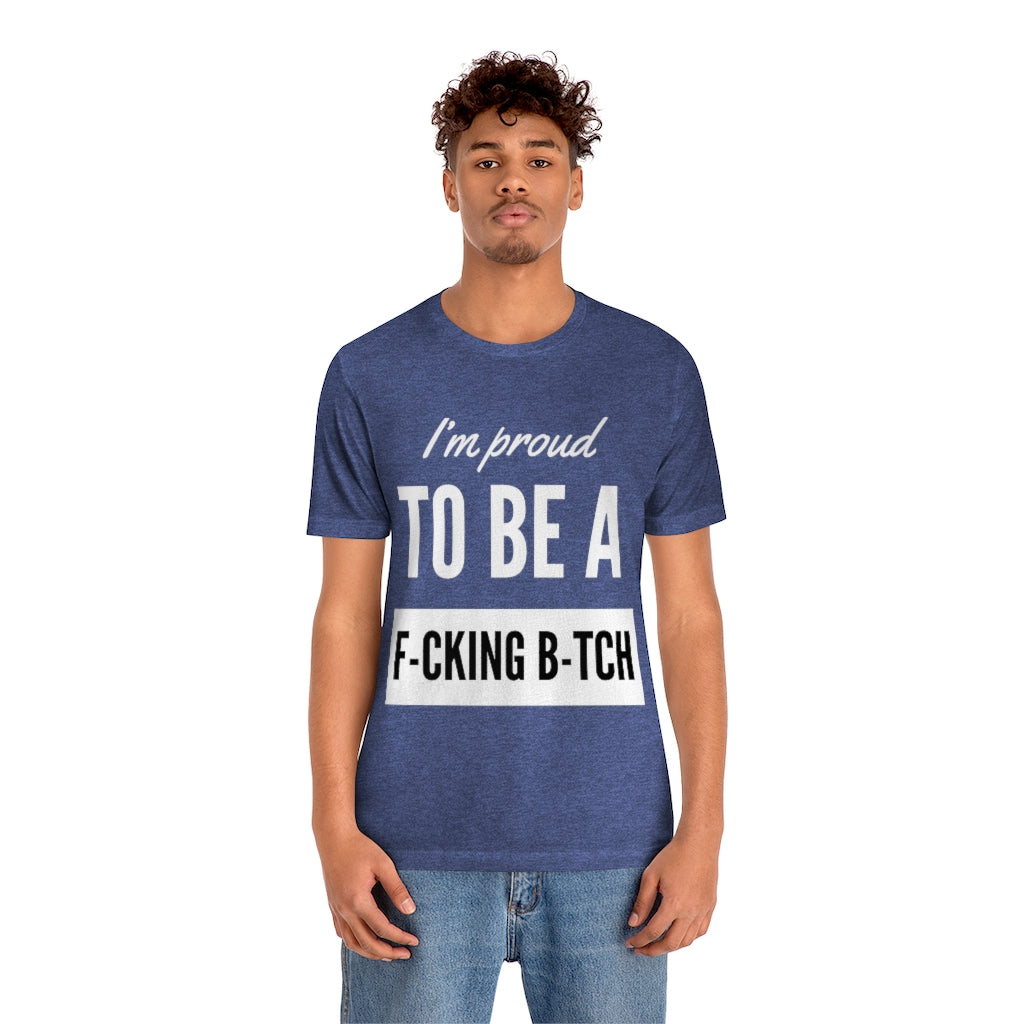 Unisex Jersey Short Sleeve Tee - I'm proud to be a fucking bitch