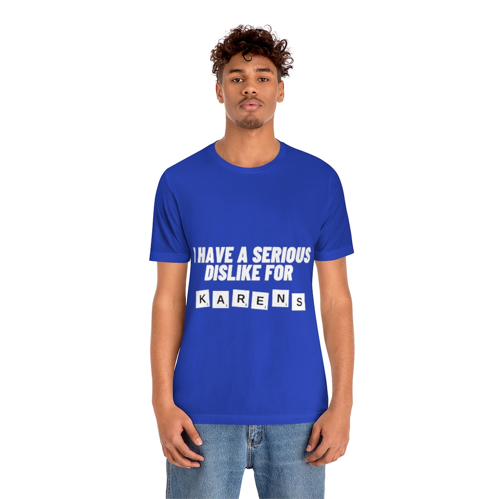 Unisex Jersey Short Sleeve Tee - I Have Serious Dislike for Karens