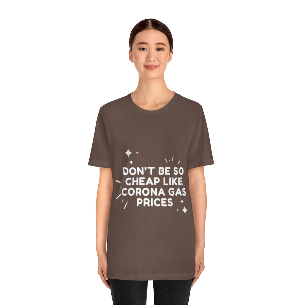 Unisex Jersey Short Sleeve Tee - Don't be so cheap like corona gas prices