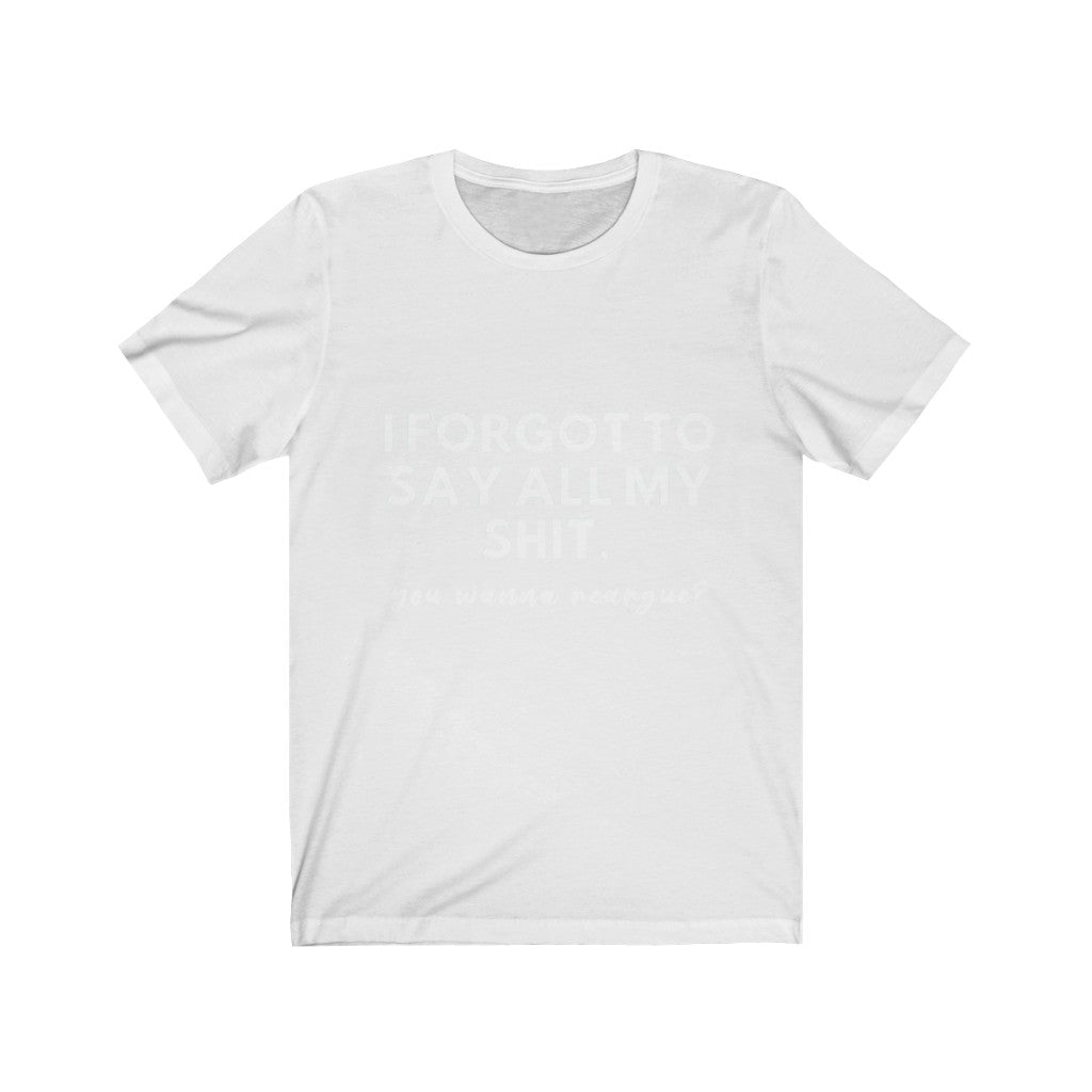 Unisex Jersey Short Sleeve Tee - I forgot to say all my shit