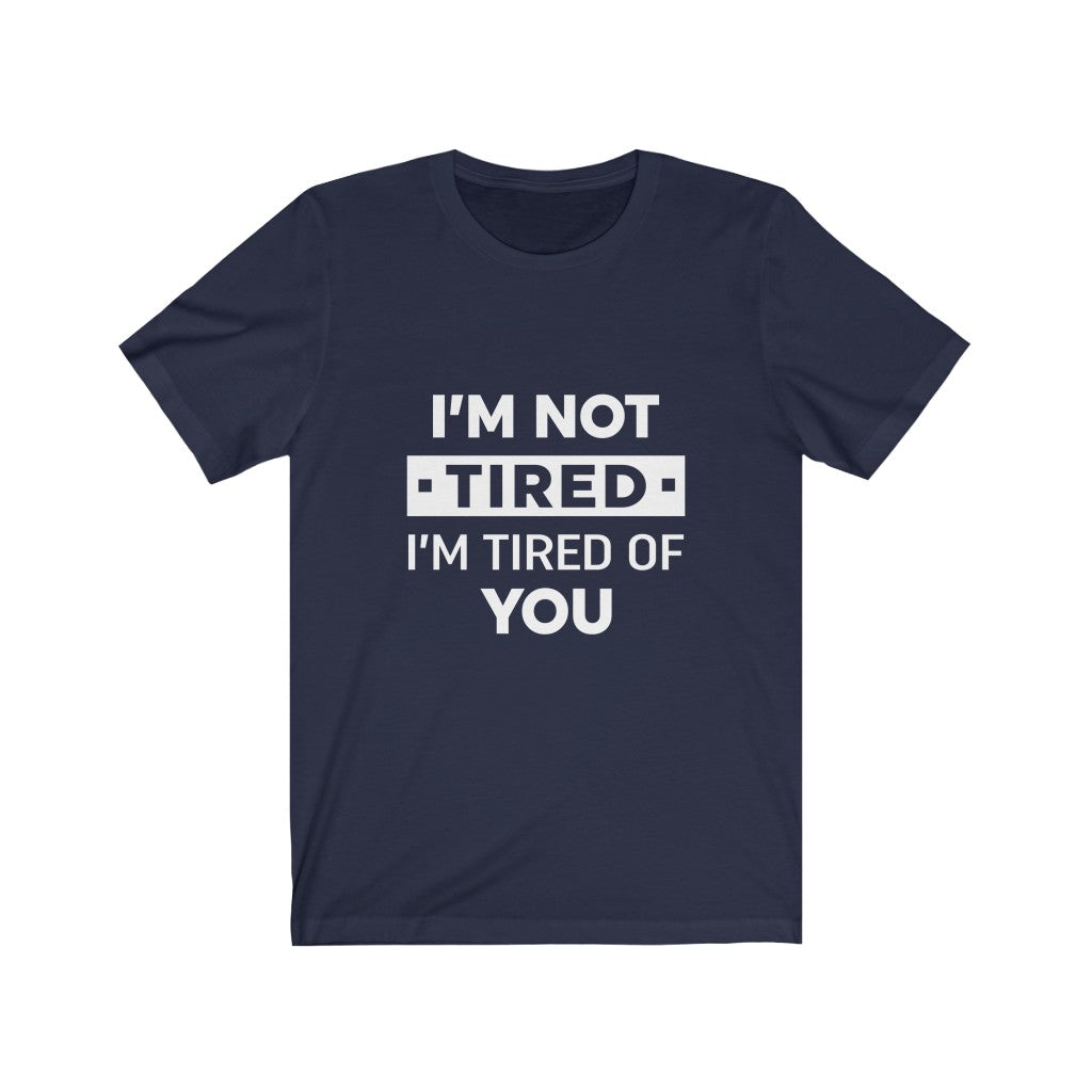 Unisex Jersey Short Sleeve Tee-I am tired of you