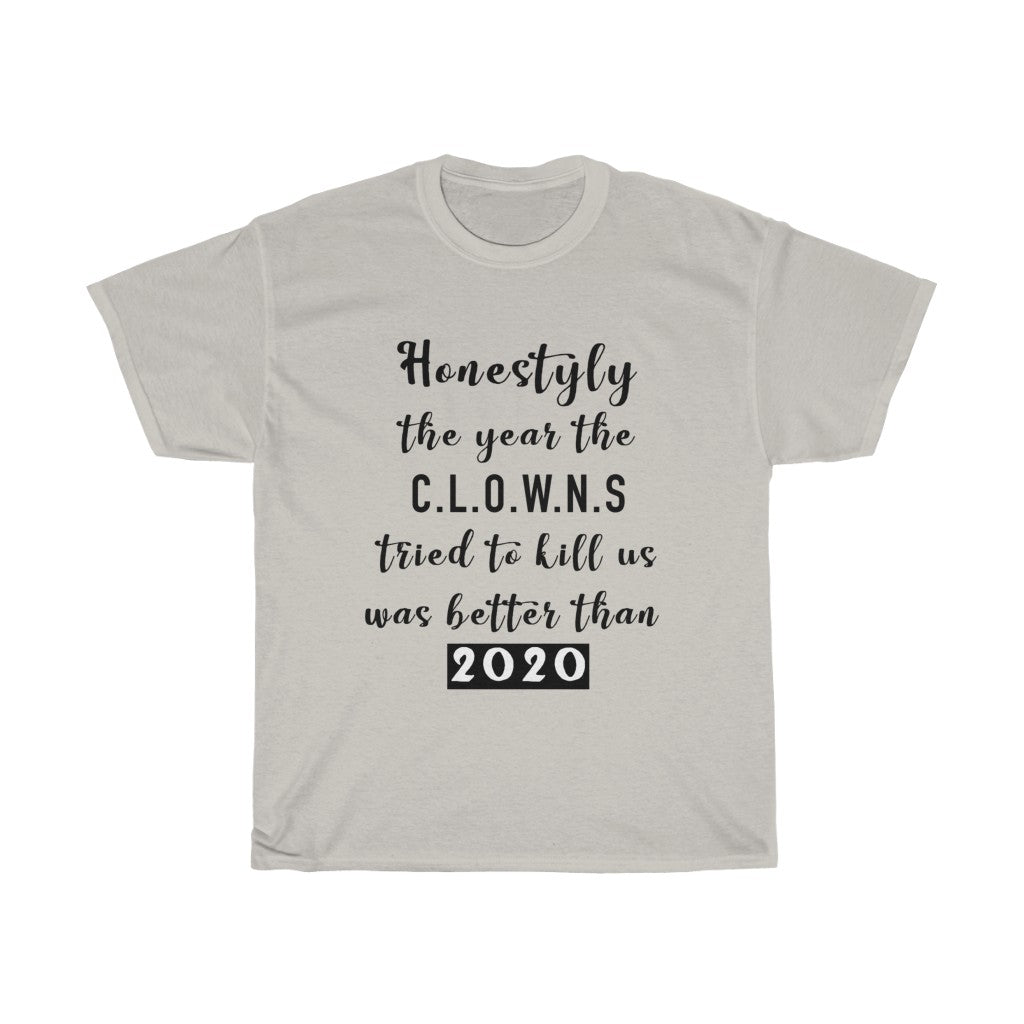 Unisex Heavy Cotton Tee - Honestly the year the clowns tried to kill u